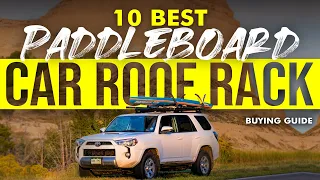 BEST PADDLE BOARD CAR ROOF RACKS: 10 Paddle Board Car Roof Racks (2023 Buying Guide)