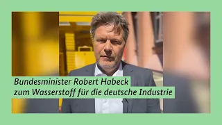 Bundesminister Robert Habeck zum Wasserstoff für die deutsche Industrie