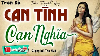 Không thể rời tai khi nghe truyện này: CẠN TÌNH CẠN NGHĨA - Full Tiểu thuyết đêm khuya đặc sắc 2023