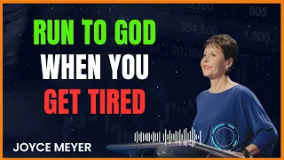 Run To God When You Get Tired - Joyce Meyer Ministries