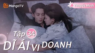 [Thuyết Minh ] DĨ ÁI VI DOANH - Tập 34 | Phim Ngôn Tình Hay Nhất Năm 2024 | Bạch Lộc, Vương Hạc Đệ