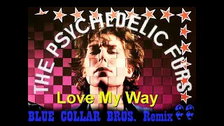 The Psychedelic Furs - Love My Way (Blue Collar Bros. remix)