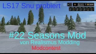 LS17 | Snu probiert | #22 Seasons Mod v. Realismus Modding | Modcontest 2017