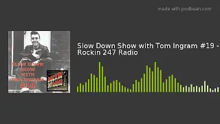 Slow Down Show with Tom Ingram #19 - Rockin 247 Radio