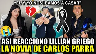 Asi REACCIONO la NOVIA de Carlos Parra TRAS SU MUERTE, LILLIAN GRIEGO y el vocalista SE IBAN A CASAR