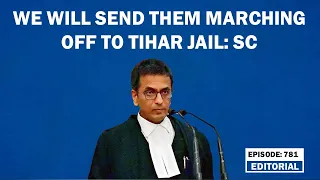 Editorial with Sujit Nair: We will send them marching off to Tihar Jail: SC