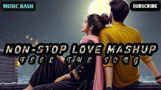 Non-Stop Love Mashup: [Feel The love] | Relax | Study Music | Chill | Arijit Singh | music bash