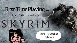 Elder Scrolls V: Blind Playthrough Episode #6 (FIRST TIME PLAYING ELDER SCROLLS!)