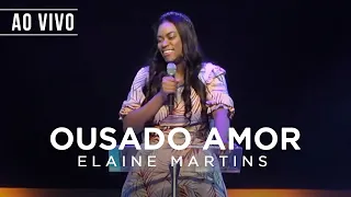 Elaine Martins | Ousado Amor (Ao Vivo)