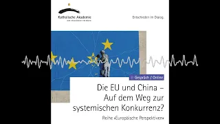 Audio: Die EU und China – Auf dem Weg zur systemischen Konkurrenz?