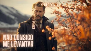 Não consigo me Levantar  | Sermão nº 2578 | C. H. Spurgeon ( 1834 - 1892 )