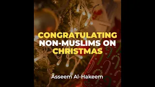 Congratulating Non-Muslims on Their Festivals | Aseem al-Hakeem