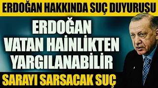 Erdoğan Hakkında Suç Duyurusu: Erdoğan "Vatan Hainlikten" Yargılanabilir!