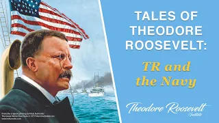 Tales of Theodore Roosevelt - TR and the Navy