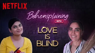 Behensplaining: Work From Home | Srishti Dixit & Kusha Kapila review Love Is Blind | Netflix India