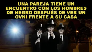 Una pareja tiene un encuentro con los Hombres de Negro después de ver un ovni frente a su casa