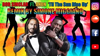 Bob Sinclar ft. Akon - Til the Sun Rise Up (Simone Miggiano remix 2k18)