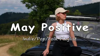 May Positive | Songs for an energetic day | Indie/Pop/Folk/Acoustic Playlist