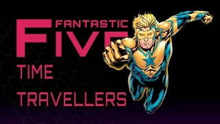 5 Best Time Travelers - Fantastic Five