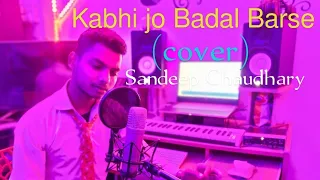 Kabhi Jo Badal Barse (cover)Sandeep Chaudhary