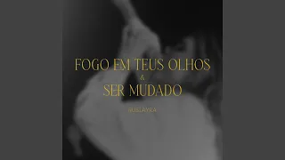 Medley Fogo Em Teus Olhos e Ser Mudado