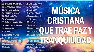 MÚSICA CRISTIANA QUE TRAE PAZ Y TRANQUILIDAD 2022 - GRANDES ÉXITOS DE ALABANZA Y ADORIACÓN 2022