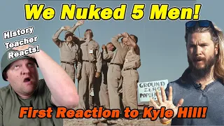 The Time We Nuked Five Men | Kyle Hill | A History Teacher Reacts