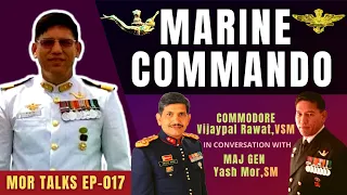 Life of a MARINE COMMANDO: CMDE Vijaypal Singh Rawat,VSM with Maj Gen Yash Mor,SM on #MorTalks EP-17