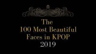 The 100 Most Beautiful Faces in KPOP 2019