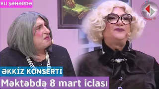 Bu Şəhərdə - Məktəbdə 8 mart iclası (Əkkiz Mart Konserti) 2023