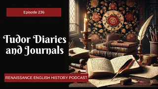 The Hidden Power of Tudor Diaries | Full Podcast Episode 236