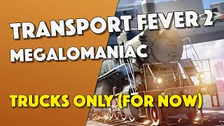 Transport Fever 2 - New Megalomaniac Map! Trucks Only - Episode 1