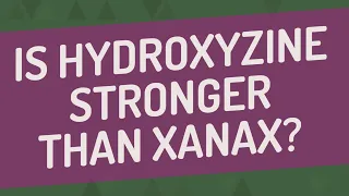 Is hydroxyzine stronger than Xanax?