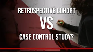 Retrospective Cohort vs Case Control Study?