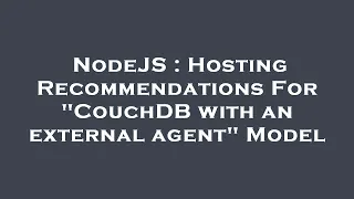 NodeJS : Hosting Recommendations For "CouchDB with an external agent" Model