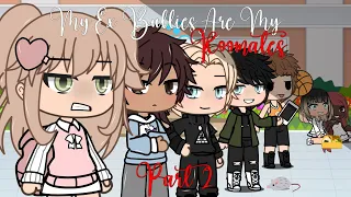 My Ex Bullies Are My Roomates || Part 2 || glmm  || gacha life mini movie