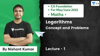 L1: Logarithms - Concept and Problems | CA Foundation Maths May/Jun22 | Nishant Kumar