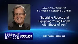 Podcast: Ep. 16: Fr. Robert J. Spitzer, SJ, PhD on Baptizing Robots and Shoes of Iron