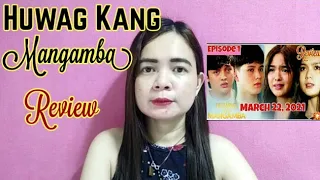 HUWAG KANG MANGAMBA MARCH 22, 2021 FULL EPISODE 1 UPDATE REVIEW