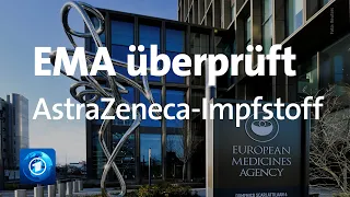 Europäische Arzneimittelbehörde EMA überprüft Impfstoff von AstraZeneca