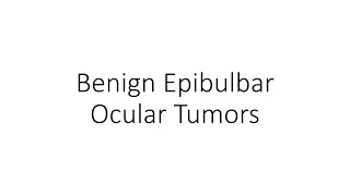 Benign Epibulbar Tumors - For Ophthalmology Residents