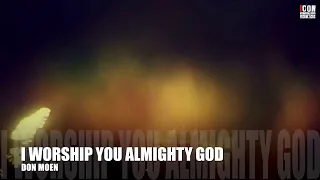 I WORSHIP YOU ALMIGHTY GOD – DON MOEN HD - Worship Lyrics - #Worshipandpraisesongs #worship #praise