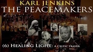 Karl Jenkins' Peacemakers (06) Healing Light A Celtic prayer