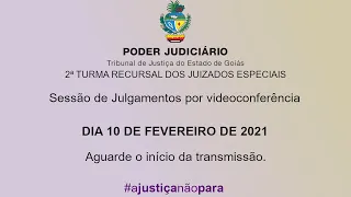 2ª TURMA RECURSAL / TJGO - 10 DE FEVEREIRO DE 2021 - SESSÃO DE JULGAMENTOS