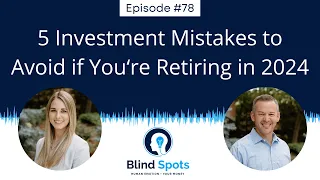 Blind Spots | 5 Investment Mistakes to Avoid if You're Retiring in 2024 -- Pure Portfolios