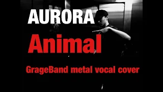 AURORA🇳🇴Animal (metal vocal cover) by Ekho🇯🇵Perry