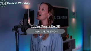 “You’re Gonna Be OK” Revival Session | Revival Worship