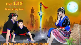 Tuam Pheej Koob The Legendary Dream Hunter ( Part 138 )  05/21/2022