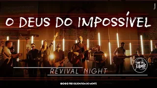 O Deus do impossível | Revival Night - Som do Monte