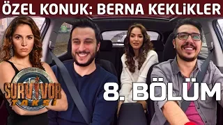 Berna Keklikler'den bomba İlhan Mansız itirafı! | 8. Bölüm | Survivor Taksi